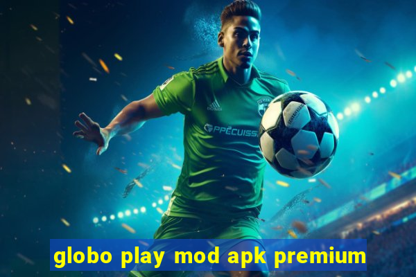 globo play mod apk premium